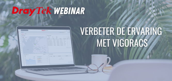 Webinar: Verbeter de ervaring met DrayTek VigorACS